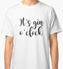 It's Gin o'clock Classic T-Shirt