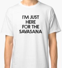 Bestselling Yoga Shirt "I'm Just Here for the Savasana" - Yoga Clothes Classic T-Shirt