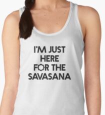 Bestselling Yoga Shirt "I'm Just Here for the Savasana" - Yoga Clothes Women's Tank Top