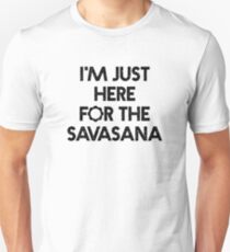 Bestselling Yoga Shirt "I'm Just Here for the Savasana" - Yoga Clothes Unisex T-Shirt