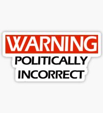 Politically Incorrect Sticker