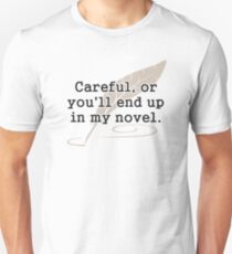 Careful, or You'll End Up In My Novel Writer Unisex T-Shirt