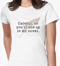 Careful, or You'll End Up In My Novel Writer Women's Fitted T-Shirt
