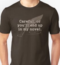 Careful, or You'll End Up In My Novel Writer Unisex T-Shirt
