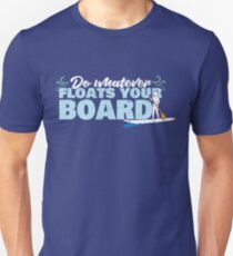 Do Whatever Floats Your Board Standup Paddleboard SUP T Shirt Unisex T-Shirt