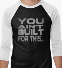 You Ain't Built For This... Men's Baseball ¾ T-Shirt
