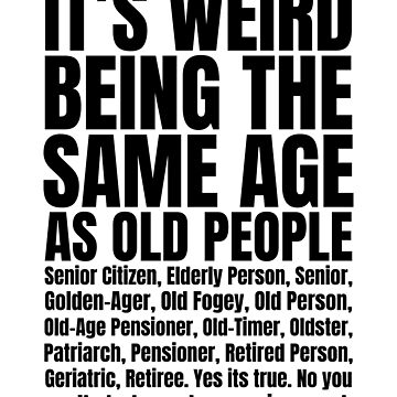 It's Weird Being The Same Age As Old People - Old People Gifts - Sticker