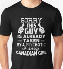 Sorry This Guy Is Taken By A Psyc-HOT-ic Sexy Canadian Girl Unisex T-Shirt
