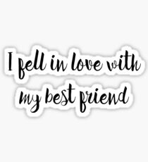 I fell in love with my best friend. Sticker