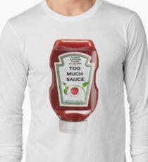Too Much Sauce Long Sleeve T-Shirt