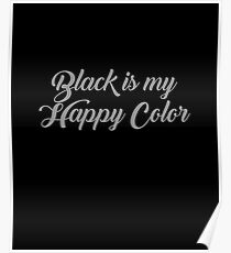 Happy Color black is my happy color: posters | redbubble Happy Color black is my happy color: posters | redbubble