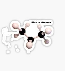 Life's a bitumen Sticker