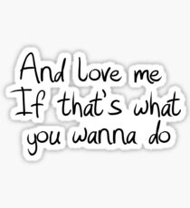 And love me If that's what you wanna do Sticker