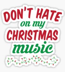 Don't Hate On My Christmas Music Sticker