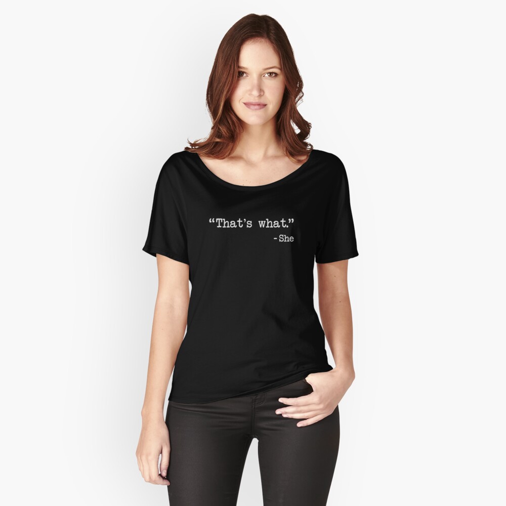 That's What She Said Quote Relaxed Fit T-Shirt