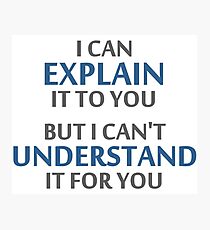 Engineer's Motto Can't Understand It For You Photographic Print