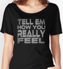 Tell Em How You Really Feel Women's Relaxed Fit T-Shirt