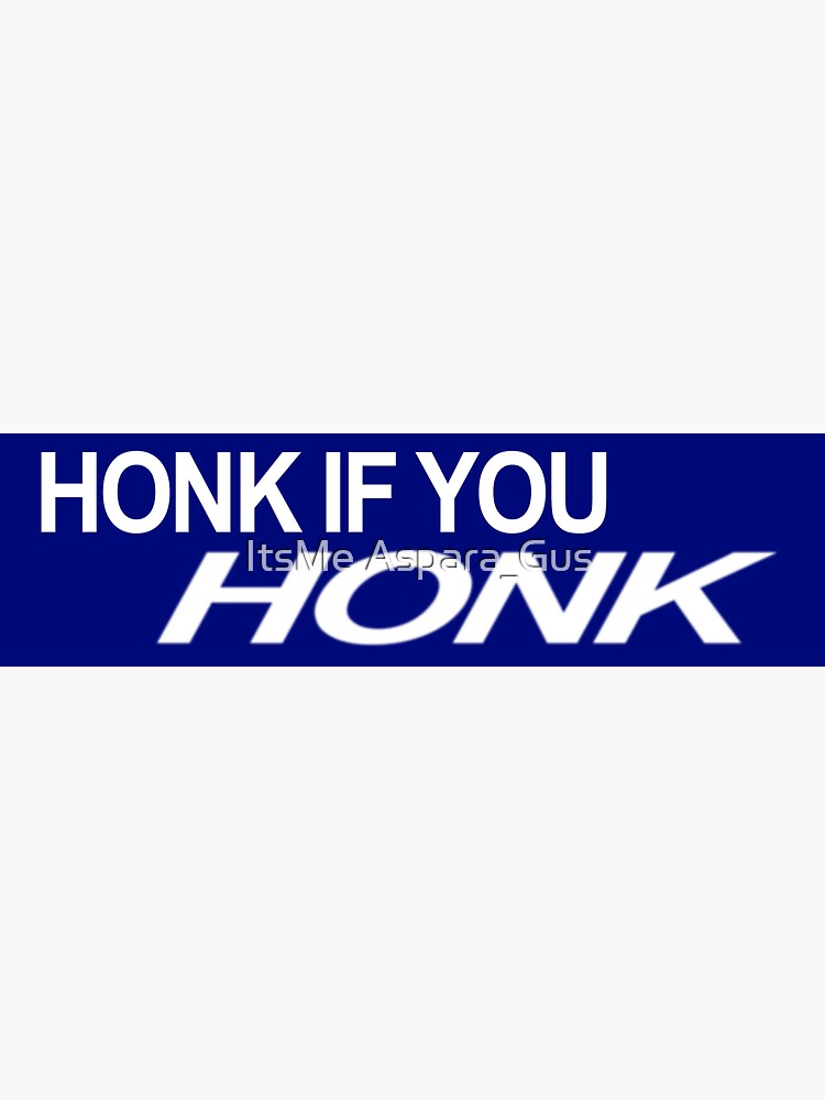 "Honk if you HONK Bumper Sticker" Sticker by Sonicbillymays Redbubble