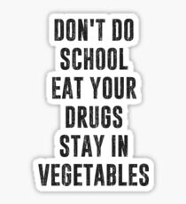 Don't Do School Eat Your Drugs Stay In Vegetables Sticker