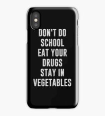 Don't Do School Eat Your Drugs Stay In Vegetables iPhone Case