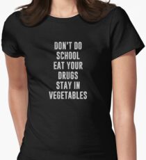 Don't Do School Eat Your Drugs Stay In Vegetables Women's Fitted T-Shirt