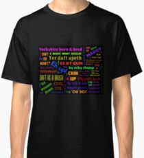 YORKSHIRE BORN AND BRED SAYINGS DIALECT Classic T-Shirt