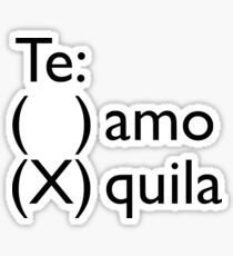 Te Amo? Tequilla! Funny Spanish Español Graciosa Te Amo Tequila Mexico Latin Sticker