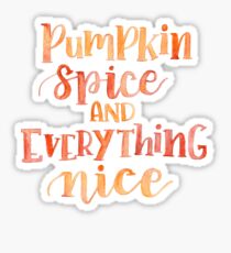 Pumpkin Spice and Everything Nice Sticker