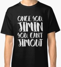 BTS JIMIN - ONCE YOU JIMIN YOU CAN'T JIMOUT Classic T-Shirt
