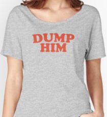 Dump Him Women's Relaxed Fit T-Shirt