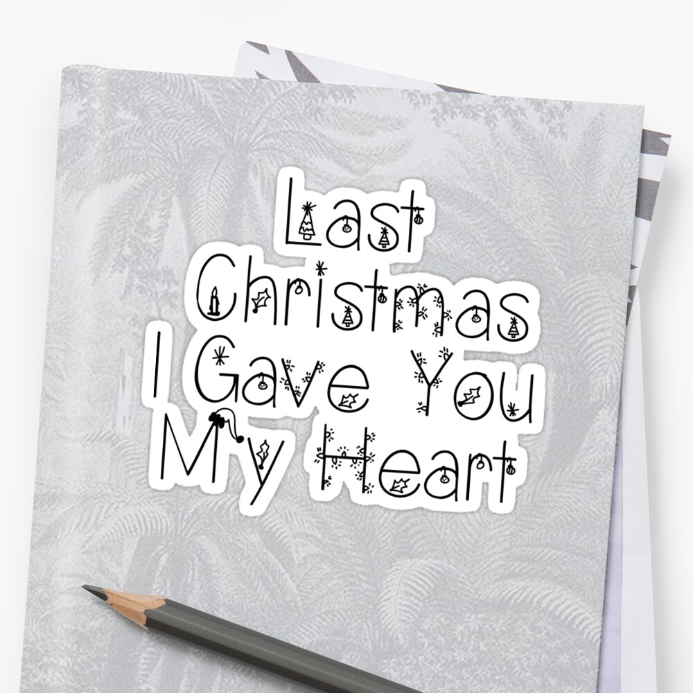 "Last Christmas I Gave You My Heart..." Sticker by psyduck25 | Redbubble