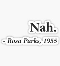 Nah Rosa Parks Quote Sticker