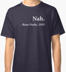 Nah Rosa Parks Quote Classic T-Shirt