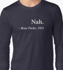 Nah Rosa Parks Quote Long Sleeve T-Shirt