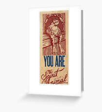 You are my spirit animal Greeting Card
