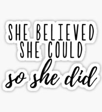 She Believed She Could, So She Did Sticker