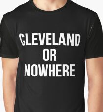 Cleveland Or Nowhere Graphic T-Shirt