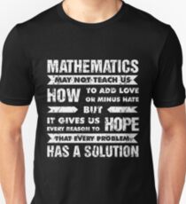 Mathematics may not teach us How to add love or minus hate Unisex T-Shirt