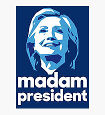Madam President - Hillary Clinton Photographic Print