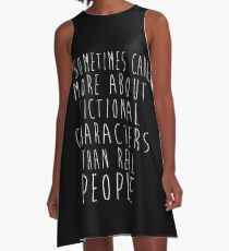 I sometimes care more about fictional characters than real people A-Line Dress