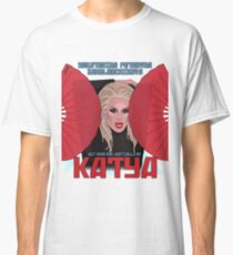 Katya Zamolodchikova - your dad just calls me Katya Classic T-Shirt