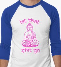 Buddha Says Let That Shit Go Men's Baseball Âľ T-Shirt