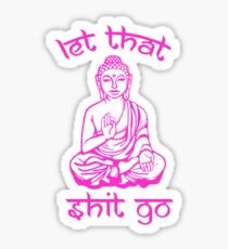Buddha Says Let That Shit Go Sticker
