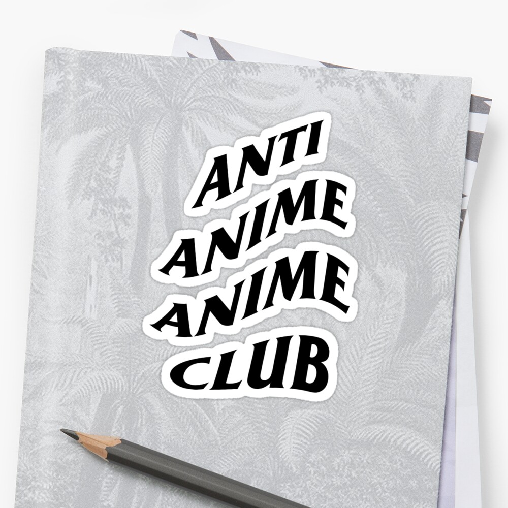 "Anti Anime Anime Club" Sticker by crystalblister | Redbubble