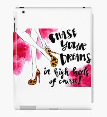 Chase Your Dreams In High Heels Of Course! iPad Case/Skin