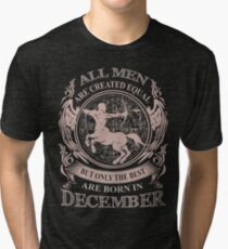 All men are created equal but only the best are born in December Tri-blend T-Shirt