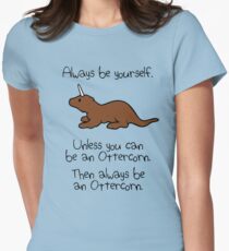 Always Be Yourself, Unless You Can Be An Ottercorn Women's Fitted T-Shirt