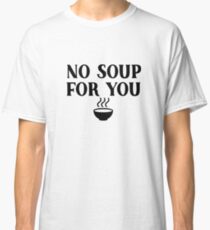 Seinfeld - No soup for you Classic T-Shirt