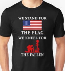 We Stand For The Flag We Kneel For The Fallen Unisex T-Shirt