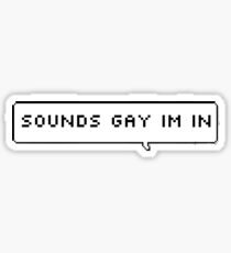 sounds gay im in Sticker